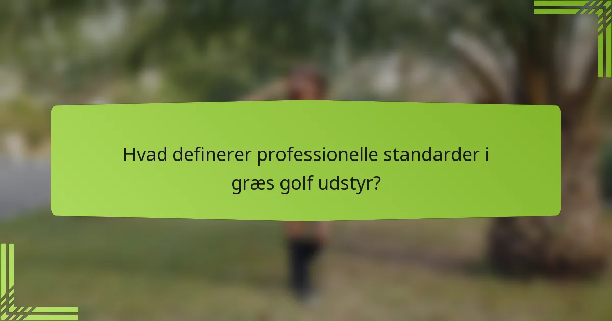 Hvad definerer professionelle standarder i græs golf udstyr?
