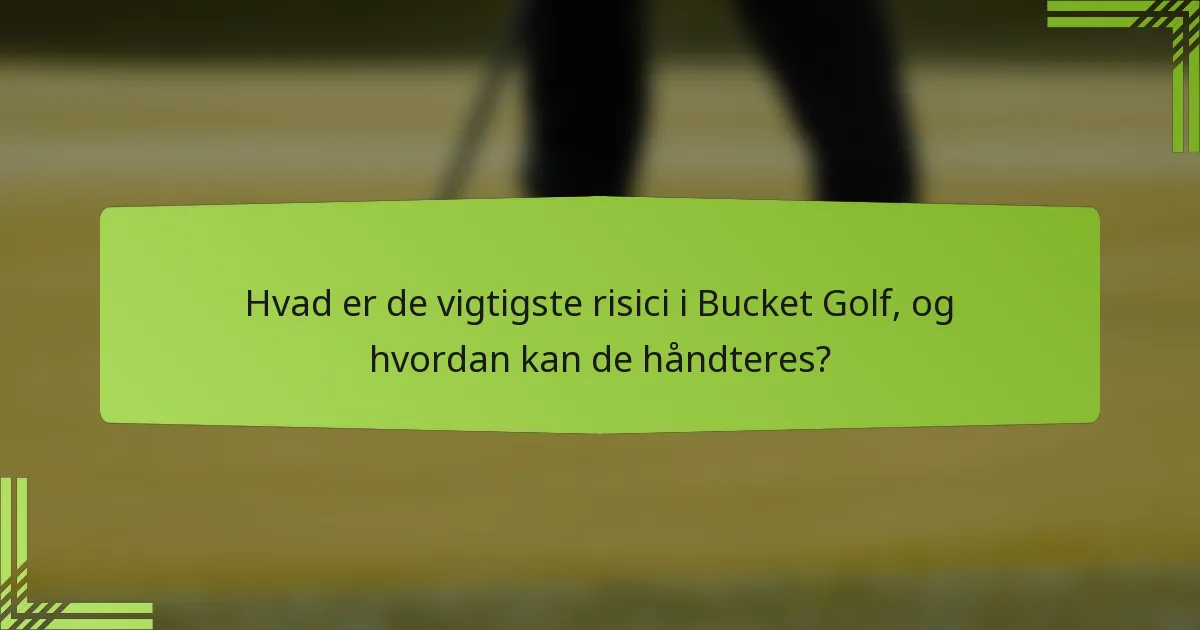Hvad er de vigtigste risici i Bucket Golf, og hvordan kan de håndteres?