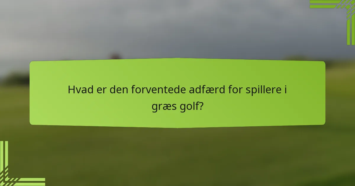 Hvad er den forventede adfærd for spillere i græs golf?