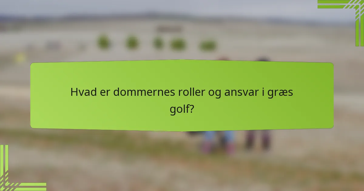 Hvad er dommernes roller og ansvar i græs golf?