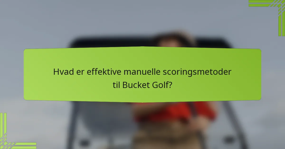 Hvad er effektive manuelle scoringsmetoder til Bucket Golf?