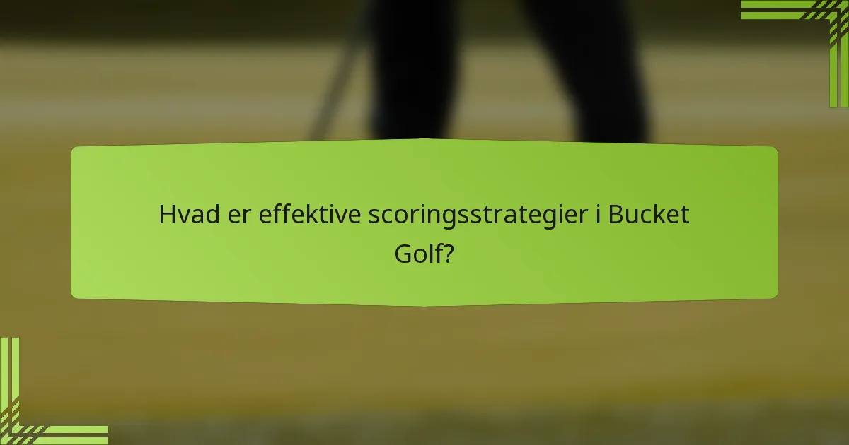 Hvad er effektive scoringsstrategier i Bucket Golf?