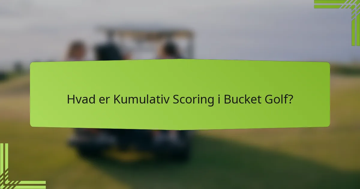 Hvad er Kumulativ Scoring i Bucket Golf?