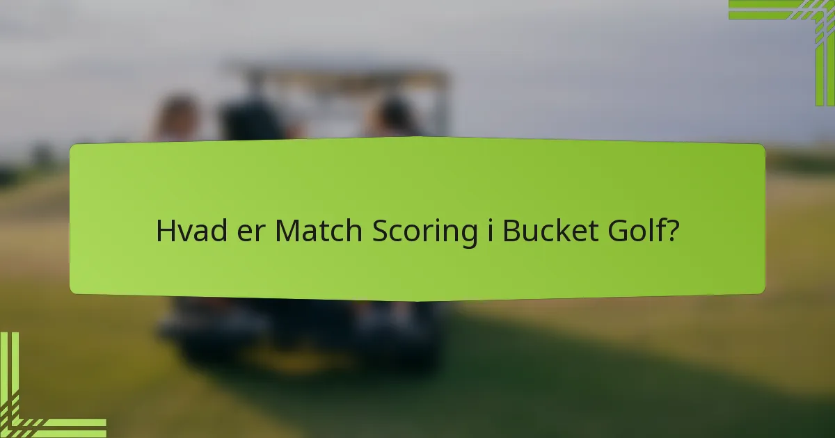 Hvad er Match Scoring i Bucket Golf?