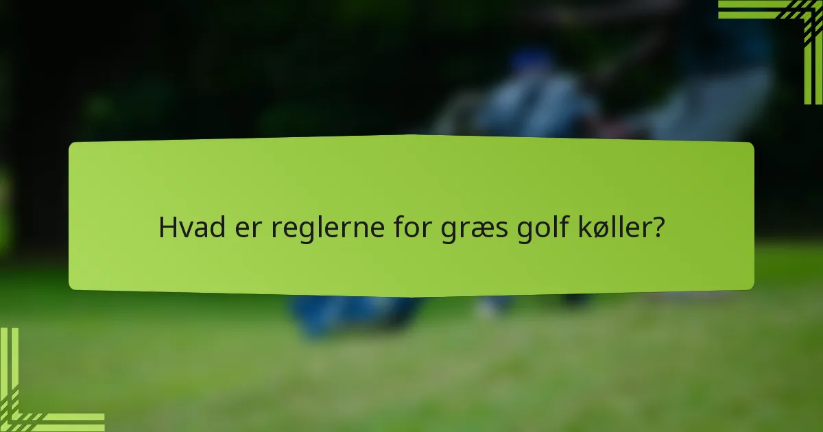 Hvad er reglerne for græs golf køller?