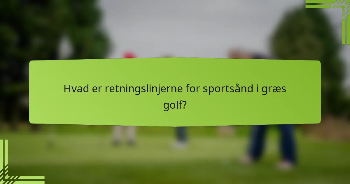Hvad er retningslinjerne for sportsånd i græs golf?