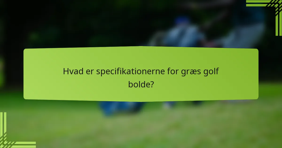 Hvad er specifikationerne for græs golf bolde?