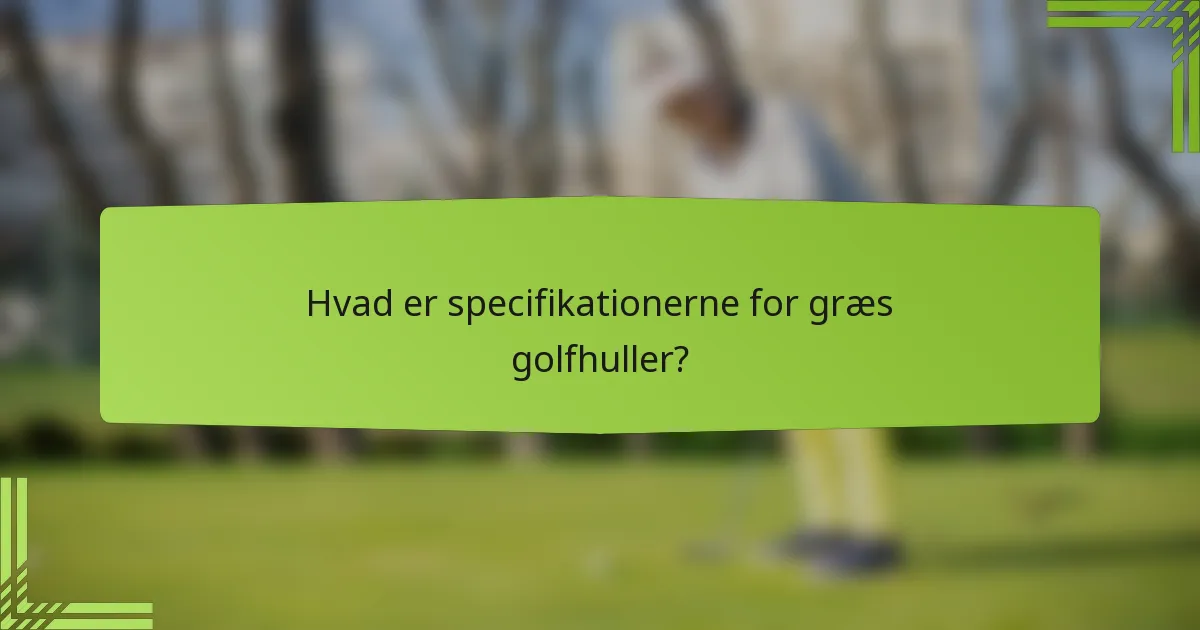 Hvad er specifikationerne for græs golfhuller?
