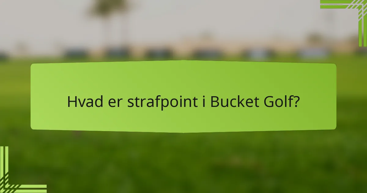 Hvad er strafpoint i Bucket Golf?