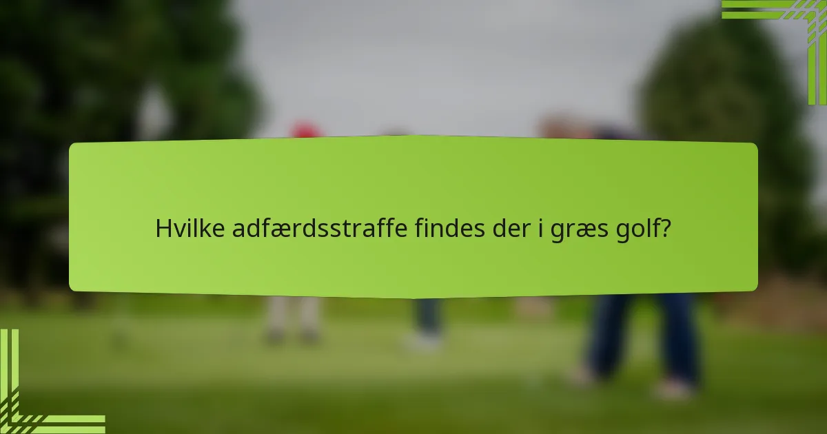 Hvilke adfærdsstraffe findes der i græs golf?
