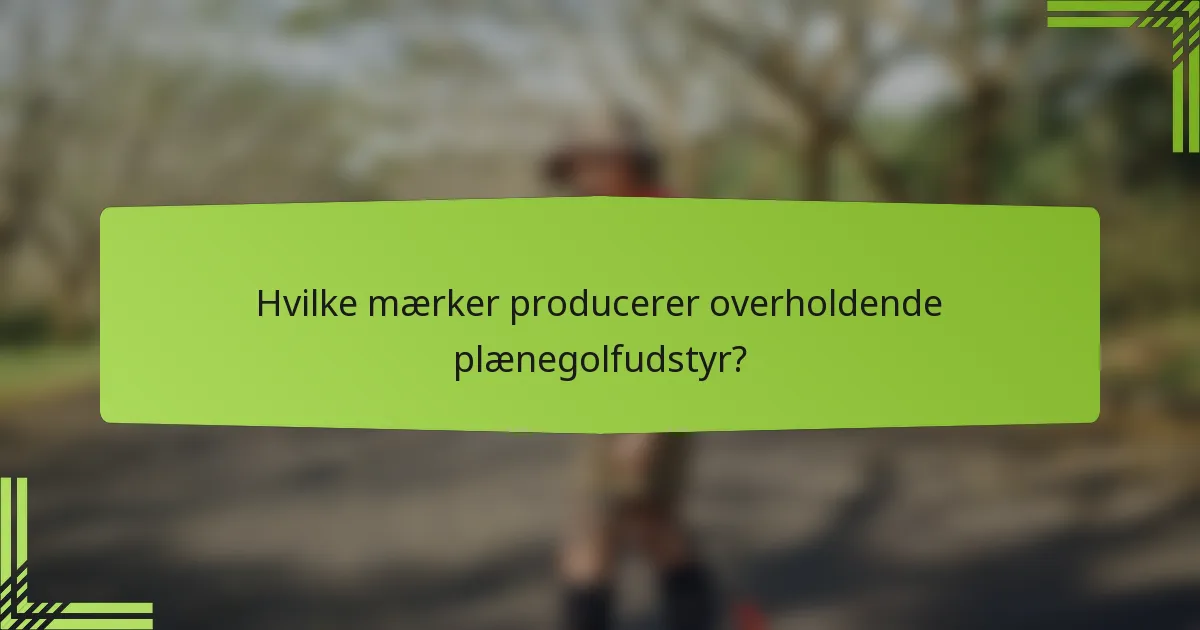 Hvilke mærker producerer overholdende plænegolfudstyr?