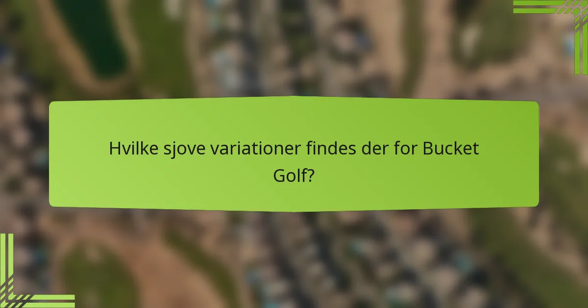Hvilke sjove variationer findes der for Bucket Golf?