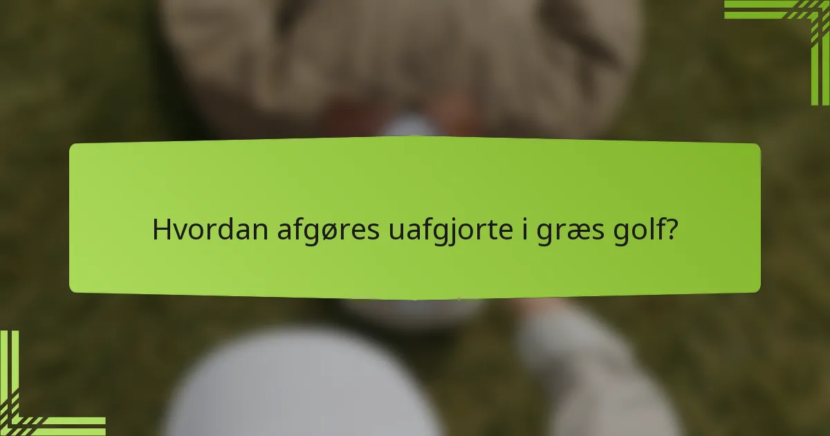 Hvordan afgøres uafgjorte i græs golf?