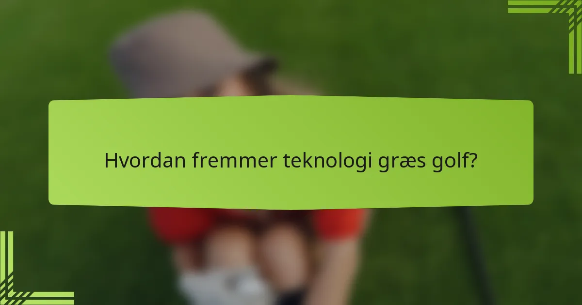 Hvordan fremmer teknologi græs golf?