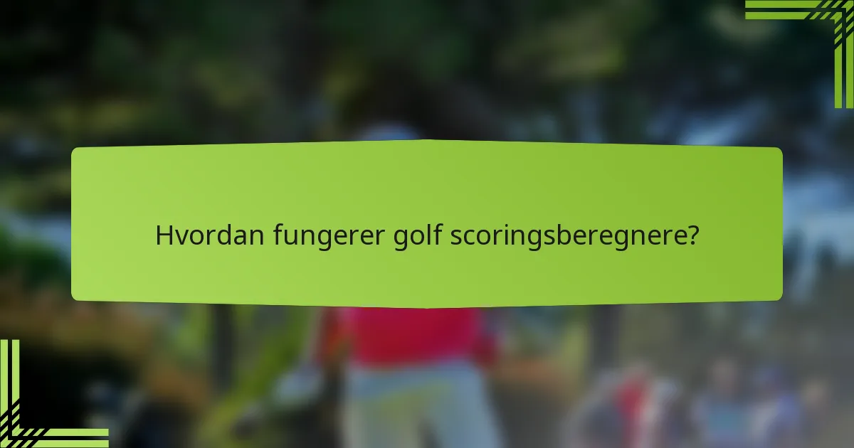 Hvordan fungerer golf scoringsberegnere?