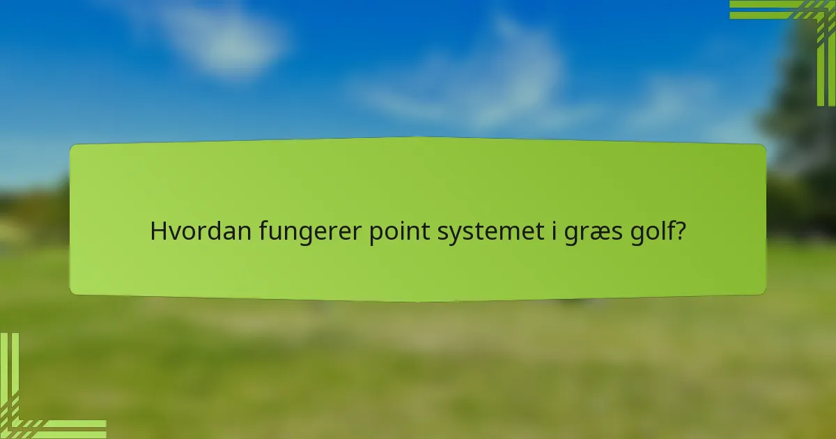 Hvordan fungerer point systemet i græs golf?