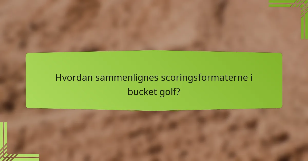 Hvordan sammenlignes scoringsformaterne i bucket golf?