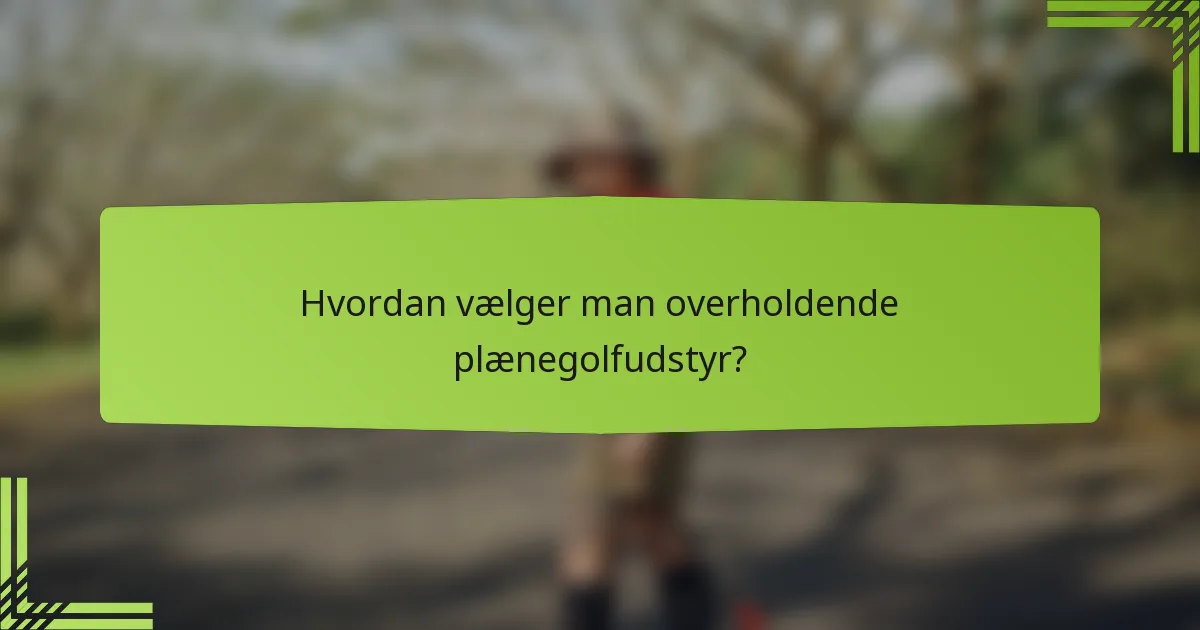 Hvordan vælger man overholdende plænegolfudstyr?